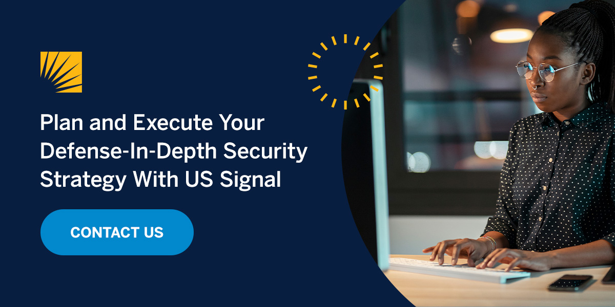 Plan and execute your Defense in Depth (DiD) strategy with US Signal today