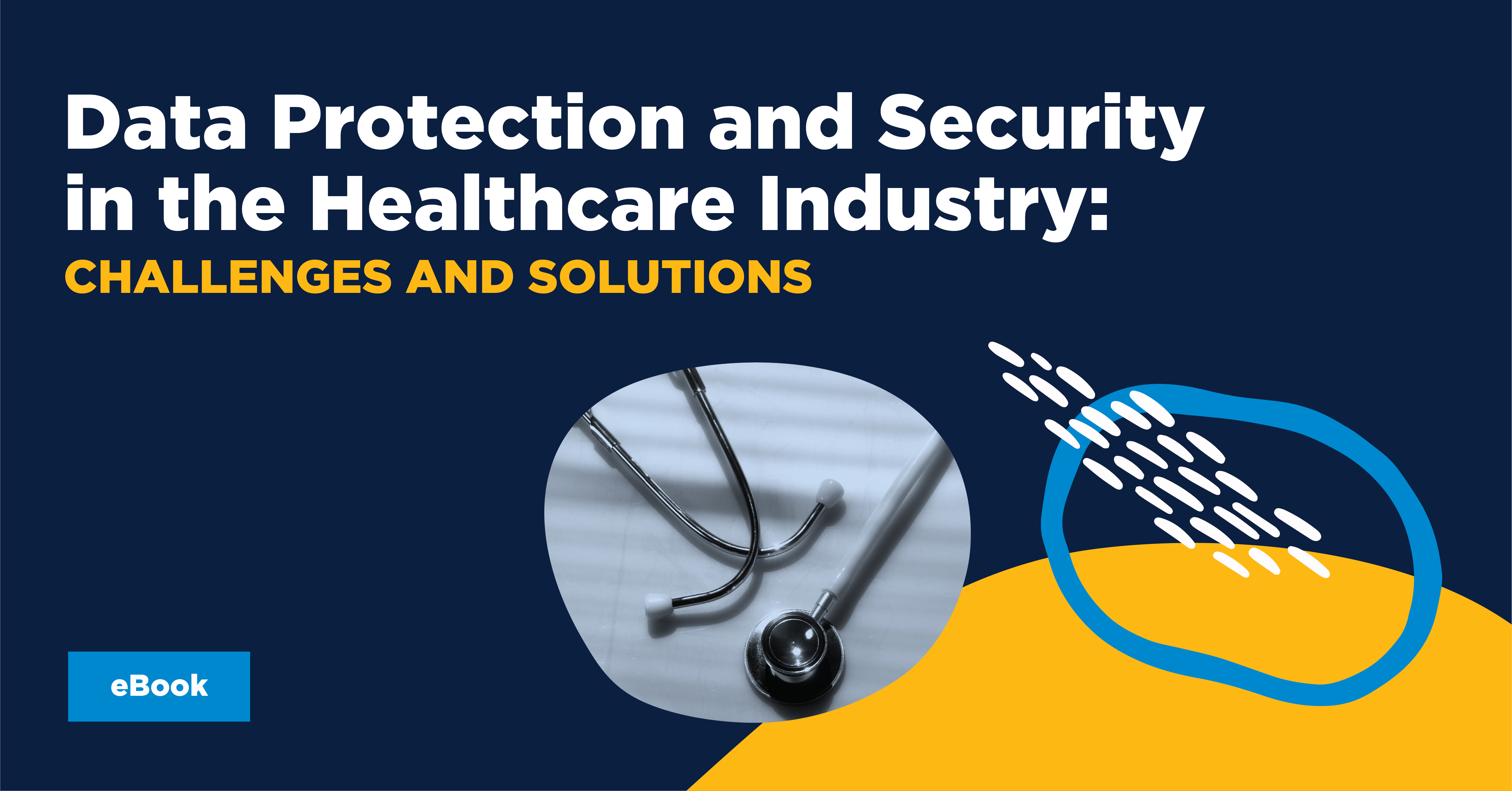Data Protection and Security in the Healthcare Industry: Challenges and Solutions 