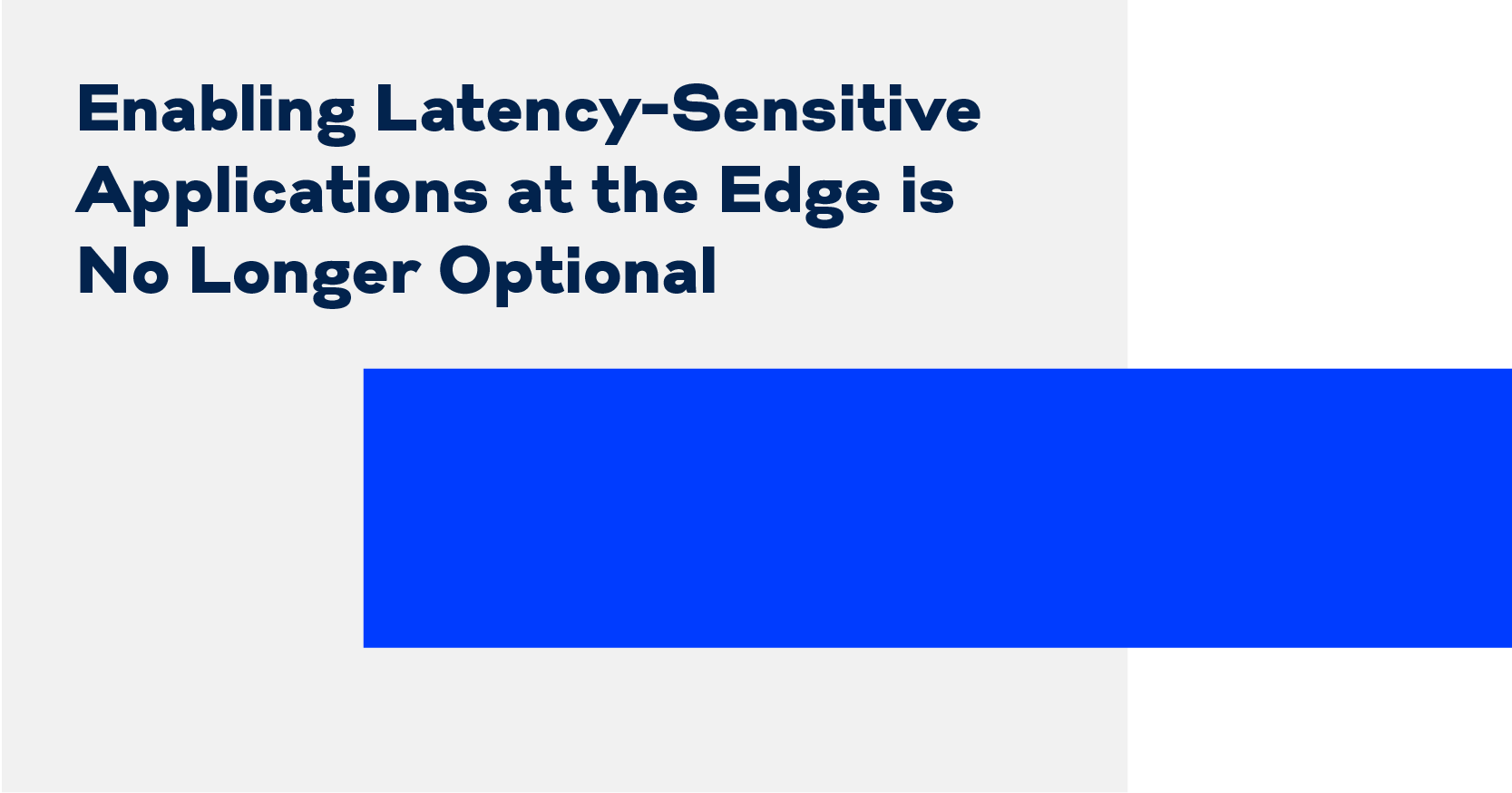 enabling latency-sensitive applications at the edge is no longer optional